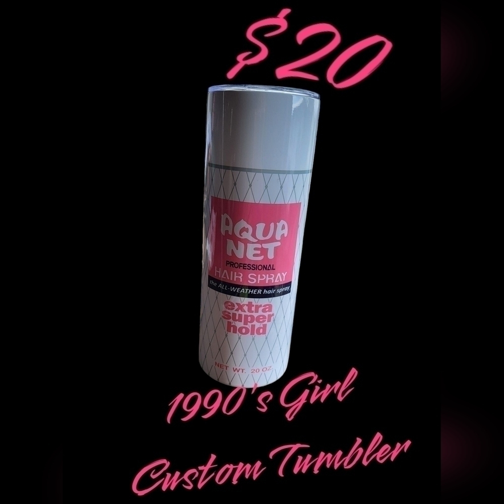 Custom Tumbler 20oz 1990's Girl Aqua Net